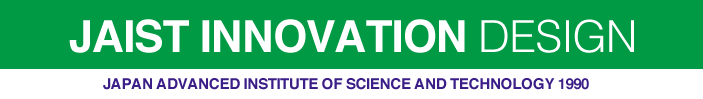 JAIST INNOVATION DESIGN JAPAN ADVANCED INSTITUTE OF SCIENCE AND TECHNOLOGY 1990